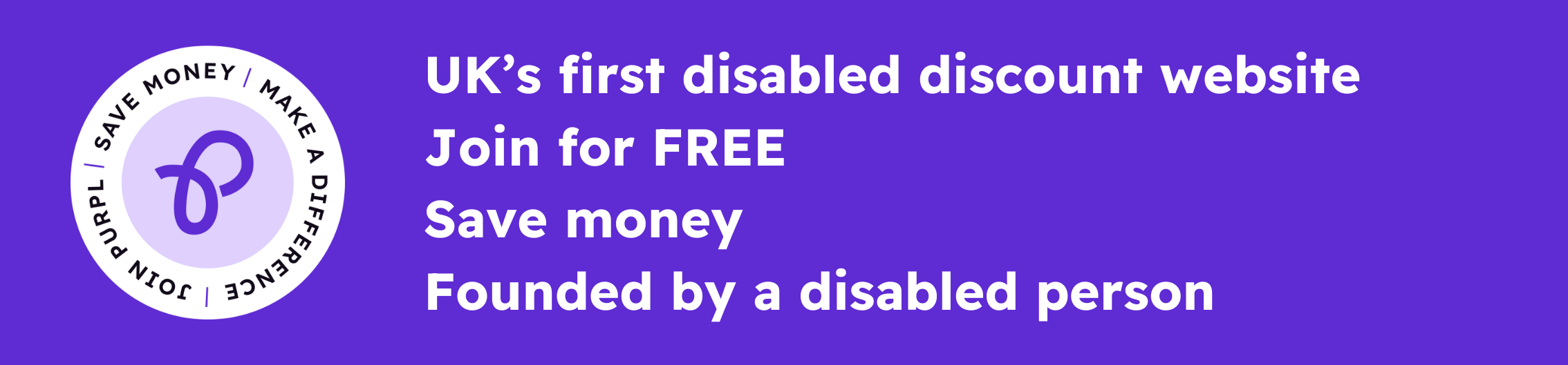 Purple banner promoting Purpl Discounts, featuring the tagline: 'UK’s first disabled discount website,' along with key points: 'Join for FREE,' 'Save money,' and 'Founded by a disabled person,' accompanied by the Purpl logo.