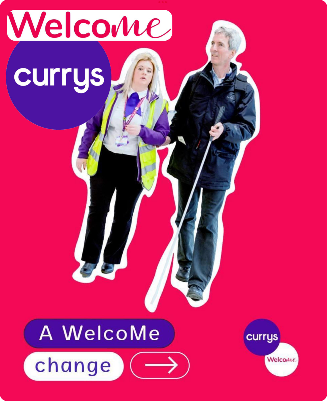 A woman in a high-visibility vest assists a man with a white cane. The background is bright pink with "WelcoMe" and "Curry's" logos at the top. Text at the bottom reads "A WelcoMe change" with an arrow pointing right, featuring a small Curry's logo.