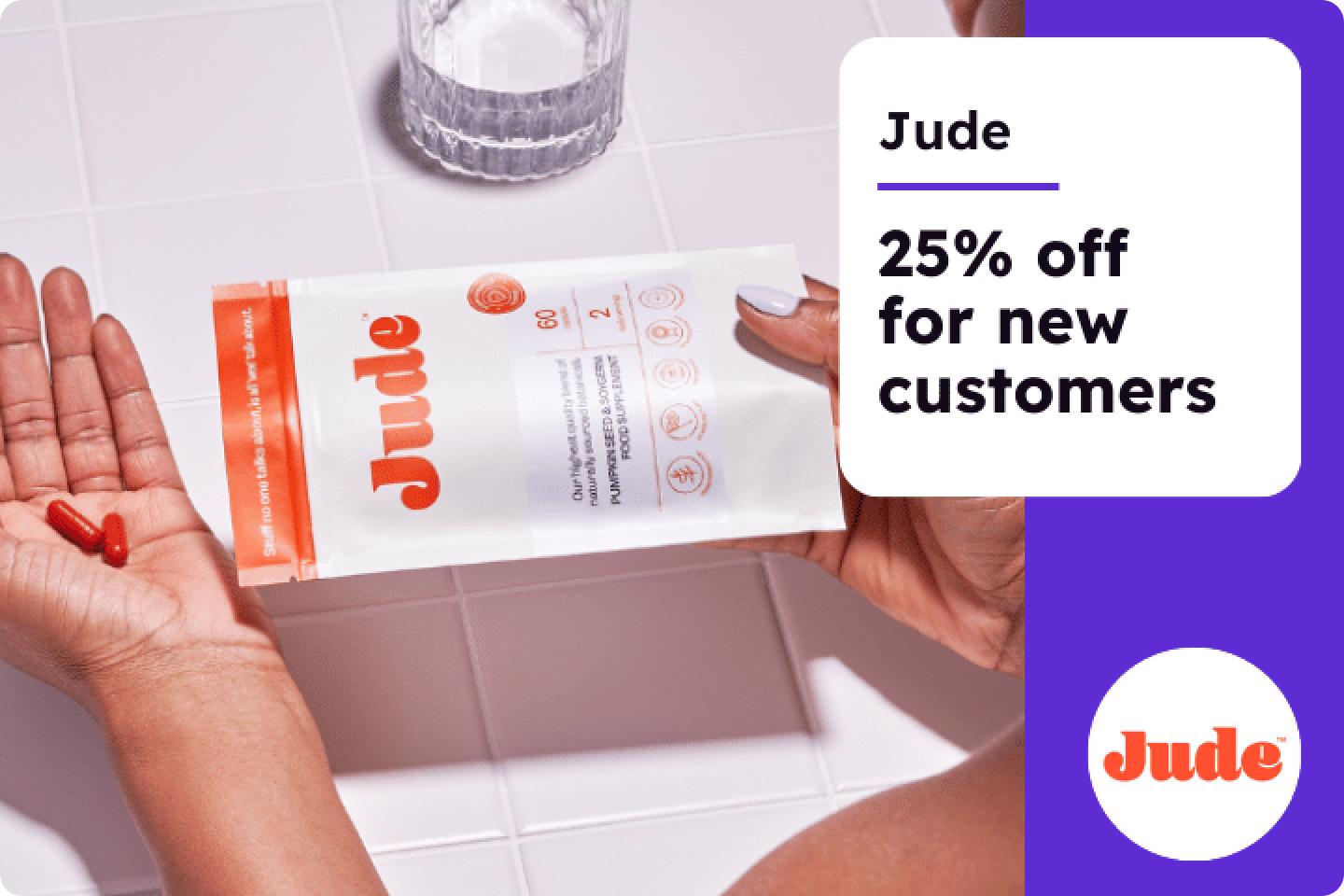 Jude - 25% off for new customers with the Jude logo and a photo of a lady looking at a packet of Jude daily support with two capsules in her hand and a glass of water nearby.