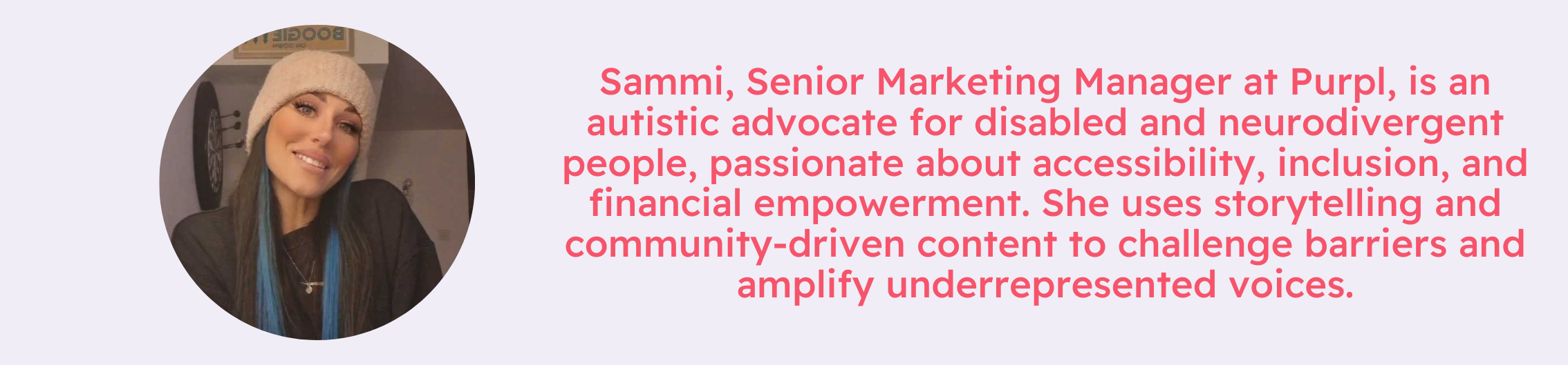 Profile image of Sammi wearing a beige beanie and smiling, next to text introducing her as Senior Marketing Manager at Purpl, an autistic advocate for disabled and neurodivergent people who champions accessibility, inclusion, and financial empowerment through community-driven storytelling.